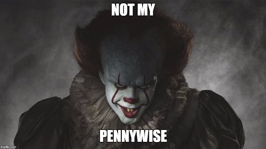 Not My Pennywise | NOT MY; PENNYWISE | image tagged in not my | made w/ Imgflip meme maker