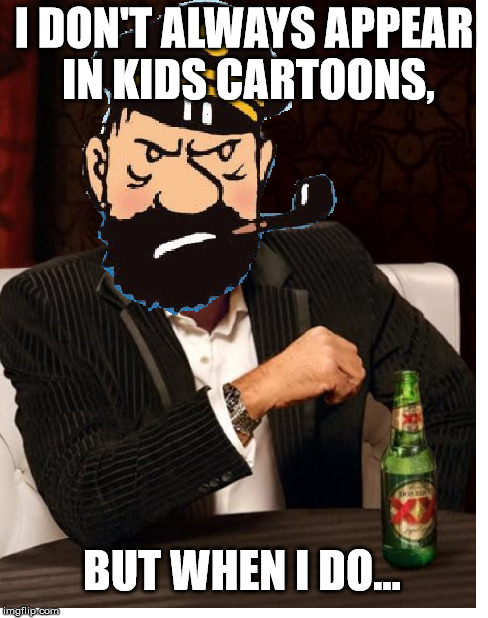 Dos Equis Haddock | I DON'T ALWAYS APPEAR IN KIDS CARTOONS, BUT WHEN I DO... | image tagged in memes,tintin,dos equis,the most interesting man in the world | made w/ Imgflip meme maker