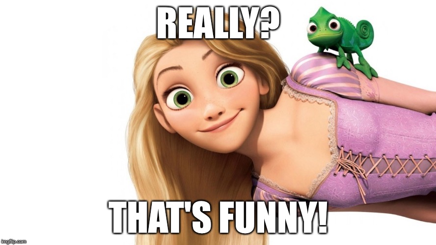 Really? Tangled | REALLY? THAT'S FUNNY! | image tagged in really tangled | made w/ Imgflip meme maker