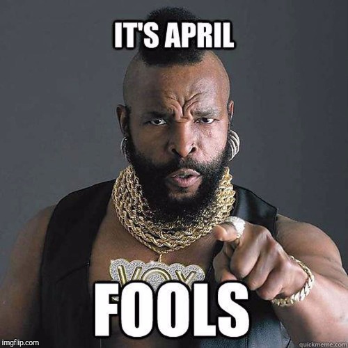 Mr T pities April | F | image tagged in april fools,mr t pity the fool | made w/ Imgflip meme maker