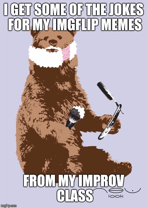 I GET SOME OF THE JOKES FOR MY IMGFLIP MEMES FROM MY IMPROV CLASS | made w/ Imgflip meme maker