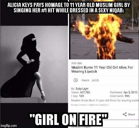 Girl On Fire | image tagged in alicia keys,confused muslim girl,niqab,liberals,feminism | made w/ Imgflip meme maker