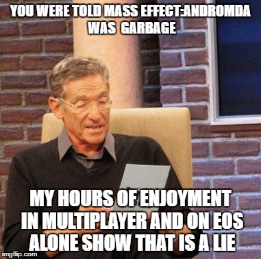 Maury Lie Detector | YOU WERE TOLD MASS EFFECT:ANDROMDA WAS  GARBAGE; MY HOURS OF ENJOYMENT IN MULTIPLAYER AND ON EOS ALONE SHOW THAT IS A LIE | image tagged in memes,maury lie detector | made w/ Imgflip meme maker