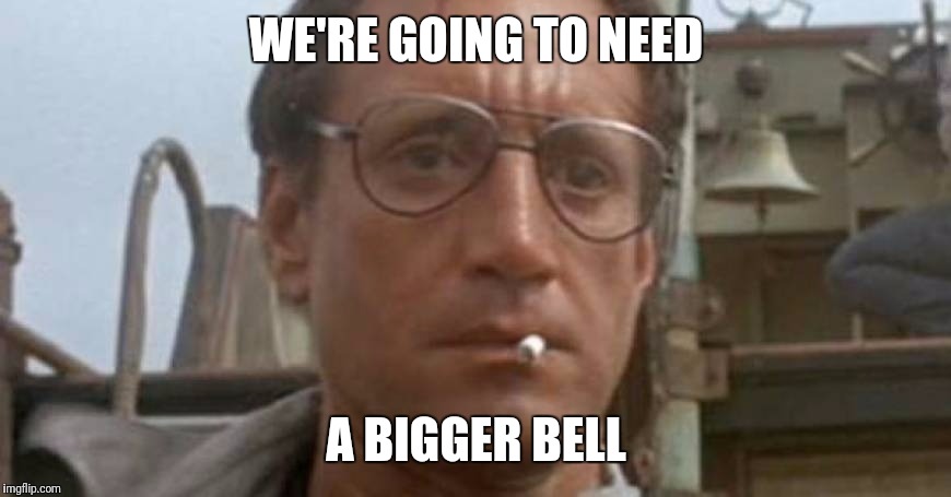 WE'RE GOING TO NEED; A BIGGER BELL | made w/ Imgflip meme maker