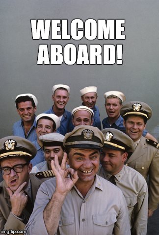 McHale's Navy | WELCOME ABOARD! | image tagged in mchale's navy | made w/ Imgflip meme maker