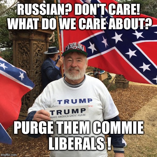 RUSSIAN? DON'T CARE! WHAT DO WE CARE ABOUT? PURGE THEM COMMIE LIBERALS ! | made w/ Imgflip meme maker