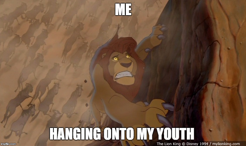 When your in your late 20's and still feel 18 | ME; HANGING ONTO MY YOUTH | image tagged in mufassa,memes,disney,the lion king,yolo,coming of age | made w/ Imgflip meme maker