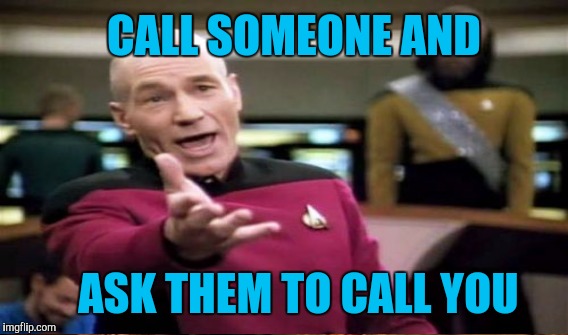 CALL SOMEONE AND ASK THEM TO CALL YOU | made w/ Imgflip meme maker