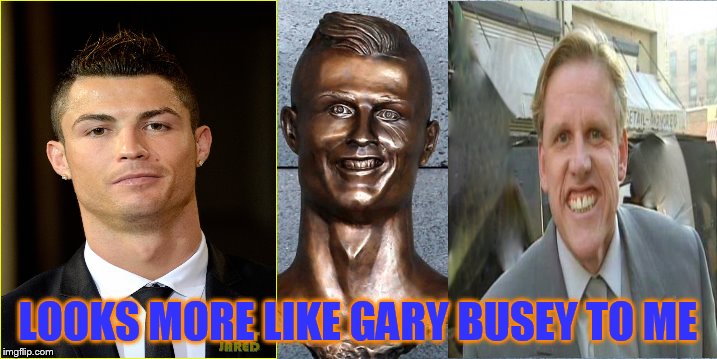 gary busey got a statue | LOOKS MORE LIKE GARY BUSEY TO ME | image tagged in gary busey,statue,cristiano ronaldo | made w/ Imgflip meme maker