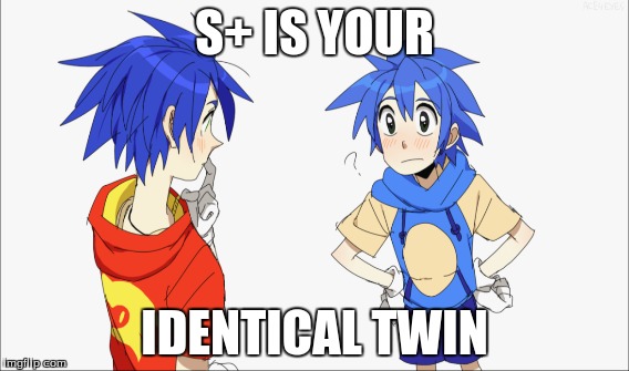 S+ Is your identical twin | S+ IS YOUR; IDENTICAL TWIN | image tagged in sonic the hedgehog | made w/ Imgflip meme maker