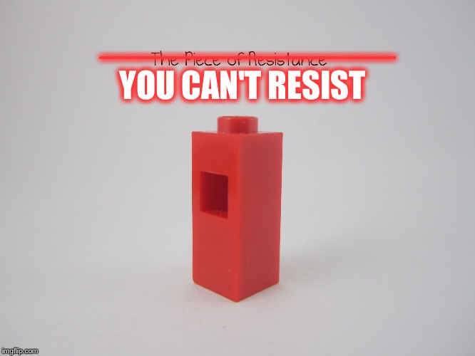 YOU CAN'T RESIST; _______________ | image tagged in lego | made w/ Imgflip meme maker