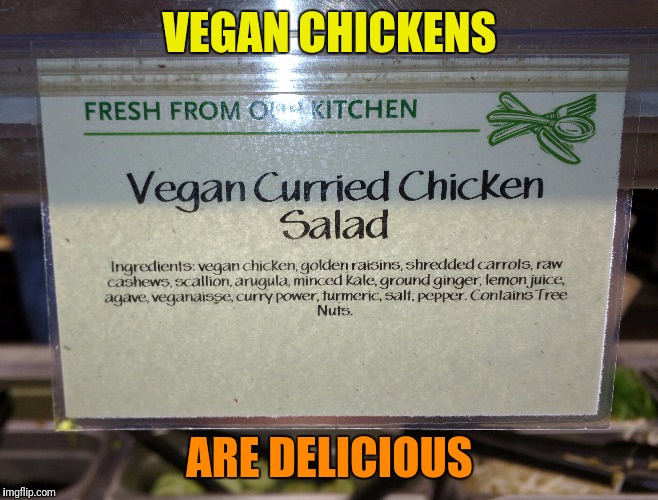 VEGAN CHICKENS ARE DELICIOUS | made w/ Imgflip meme maker