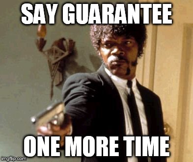 Say That Again I Dare You Meme | SAY GUARANTEE; ONE MORE TIME | image tagged in memes,say that again i dare you,sales,forecast,pulp fiction,guarantee | made w/ Imgflip meme maker