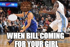 WHEN BILL COMING FOR YOUR GIRL | image tagged in bill cosby | made w/ Imgflip meme maker