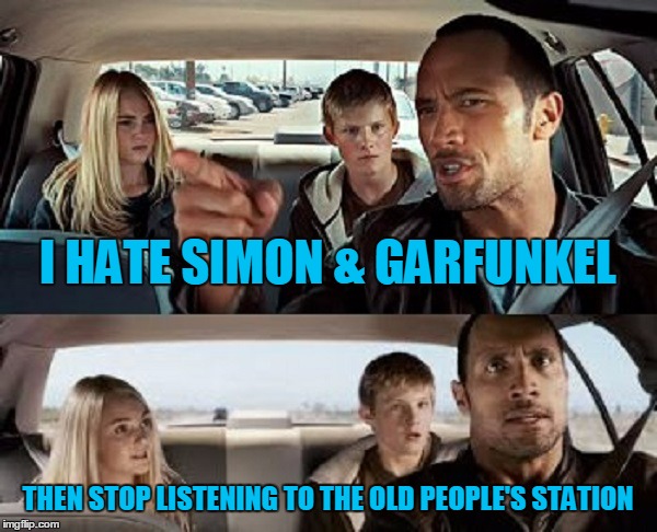 I HATE SIMON & GARFUNKEL THEN STOP LISTENING TO THE OLD PEOPLE'S STATION | made w/ Imgflip meme maker
