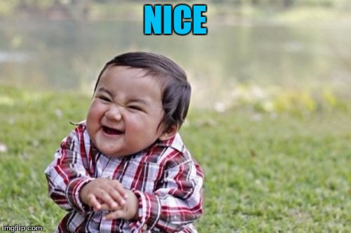 Evil Toddler Meme | NICE | image tagged in memes,evil toddler | made w/ Imgflip meme maker