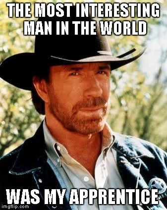 The Most Interesting Man in the World must've gotten all his tips from Chuck | THE MOST INTERESTING MAN IN THE WORLD; WAS MY APPRENTICE | image tagged in memes,chuck norris | made w/ Imgflip meme maker