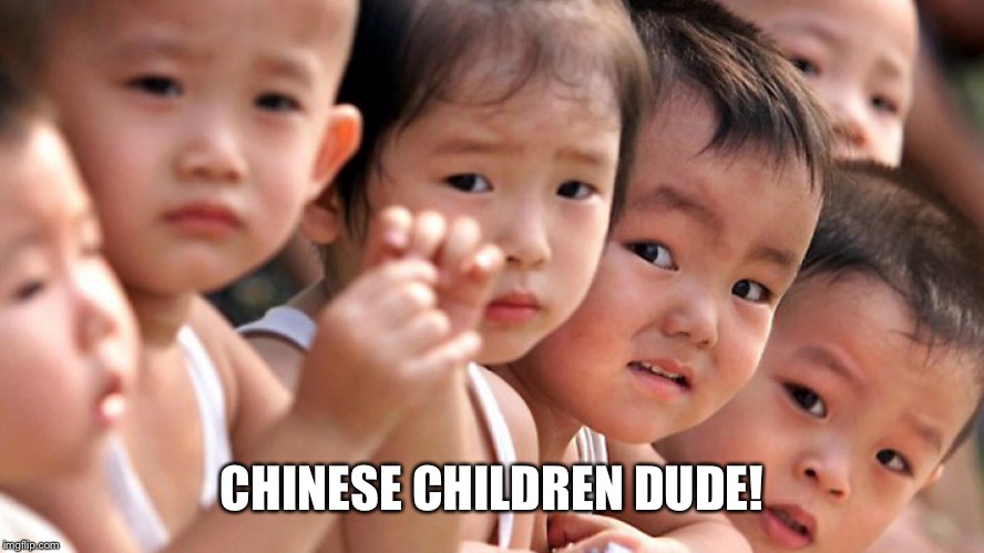 CHINESE CHILDREN DUDE! | made w/ Imgflip meme maker