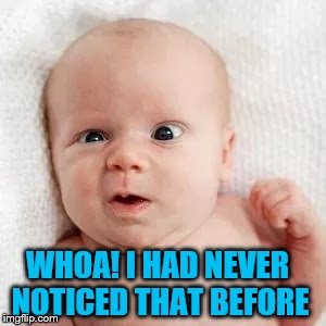 WHOA! I HAD NEVER NOTICED THAT BEFORE | made w/ Imgflip meme maker
