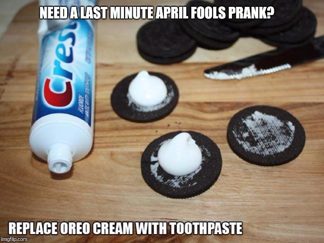 Fools April | NEED A LAST MINUTE APRIL FOOLS PRANK? | image tagged in april fools,april fools day,cookies | made w/ Imgflip meme maker