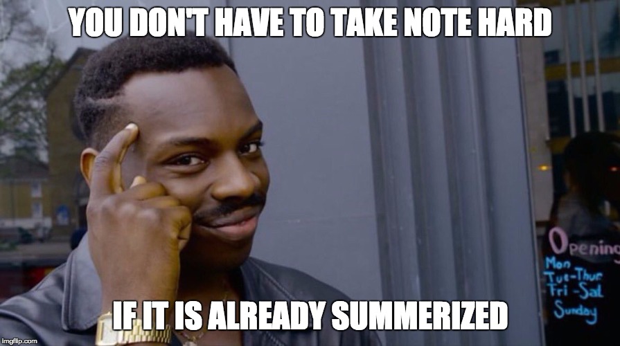Roll Safe Think About It | YOU DON'T HAVE TO TAKE NOTE HARD; IF IT IS ALREADY SUMMERIZED | image tagged in smart black dude | made w/ Imgflip meme maker