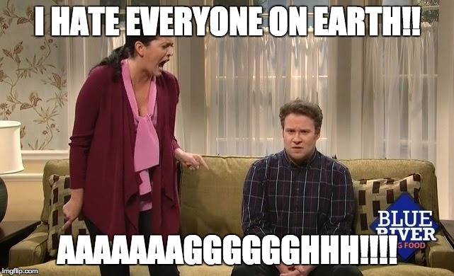 I hate everyone on earth SNL | I HATE EVERYONE ON EARTH!! AAAAAAAGGGGGGHHH!!!! | image tagged in cecily strong,snl,haters,bad day,frustrated | made w/ Imgflip meme maker