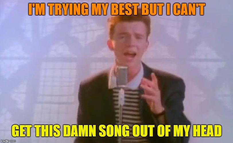 I'M TRYING MY BEST BUT I CAN'T GET THIS DAMN SONG OUT OF MY HEAD | made w/ Imgflip meme maker