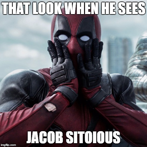 Deadpool shocked 2 | THAT LOOK WHEN HE SEES; JACOB SITOIOUS | image tagged in deadpool shocked 2 | made w/ Imgflip meme maker