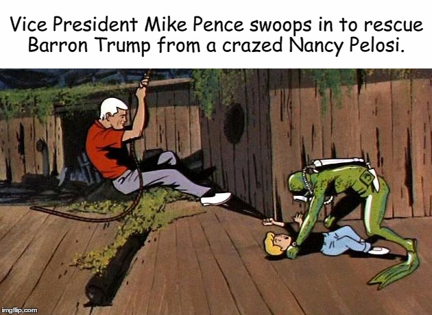 Vice President Mike Pence: Action Hero!  | Vice President Mike Pence swoops in to rescue Barron Trump from a crazed Nancy Pelosi. | image tagged in mike pence | made w/ Imgflip meme maker