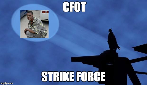 batman signal | CFOT; STRIKE FORCE | image tagged in batman signal | made w/ Imgflip meme maker