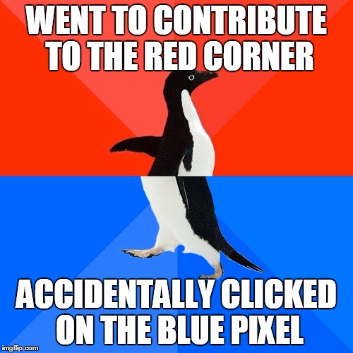 Socially Awesome Awkward Penguin Meme | WENT TO CONTRIBUTE TO THE RED CORNER; ACCIDENTALLY CLICKED ON THE BLUE PIXEL | image tagged in memes,socially awesome awkward penguin | made w/ Imgflip meme maker