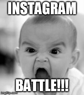 Angry Baby | INSTAGRAM; BATTLE!!! | image tagged in memes,angry baby | made w/ Imgflip meme maker
