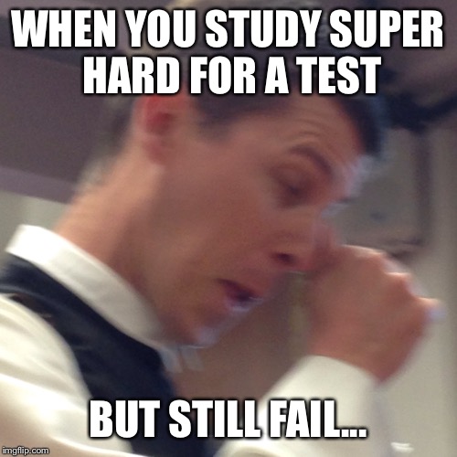 WHEN YOU STUDY SUPER HARD FOR A TEST; BUT STILL FAIL... | image tagged in scumbag | made w/ Imgflip meme maker