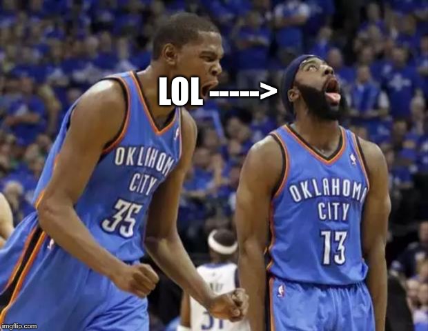 harden durant | LOL -----> | image tagged in harden durant | made w/ Imgflip meme maker