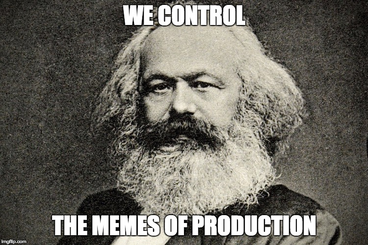 WE CONTROL; THE MEMES OF PRODUCTION | made w/ Imgflip meme maker