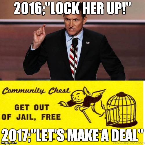 Lock Him Up |  2016;"LOCK HER UP!"; 2017;"LET'S MAKE A DEAL" | image tagged in michael flynn,general flynn,lock her up | made w/ Imgflip meme maker