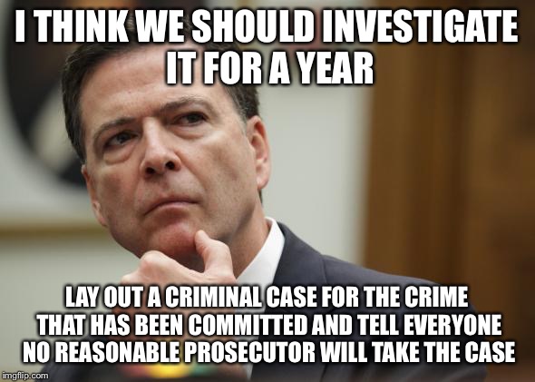 Sessions With Jeff | I THINK WE SHOULD INVESTIGATE IT FOR A YEAR; LAY OUT A CRIMINAL CASE FOR THE CRIME THAT HAS BEEN COMMITTED AND TELL EVERYONE NO REASONABLE PROSECUTOR WILL TAKE THE CASE | image tagged in first world skeptical james comey,fbi,donald trump,hillary clinton,barack obama,russia | made w/ Imgflip meme maker
