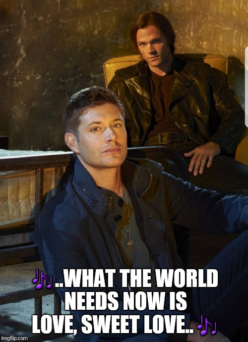 Winchester | 🎶..WHAT THE WORLD NEEDS NOW IS LOVE, SWEET LOVE..🎶 | image tagged in i love bacon | made w/ Imgflip meme maker