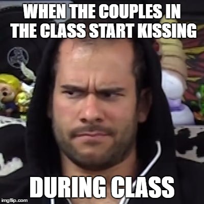WHEN THE COUPLES IN THE CLASS START KISSING; DURING CLASS | image tagged in memes,funny,the face you make when,cow chop,brett | made w/ Imgflip meme maker