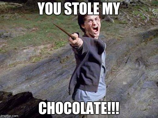Harry Potter Yelling | YOU STOLE MY; CHOCOLATE!!! | image tagged in harry potter yelling | made w/ Imgflip meme maker