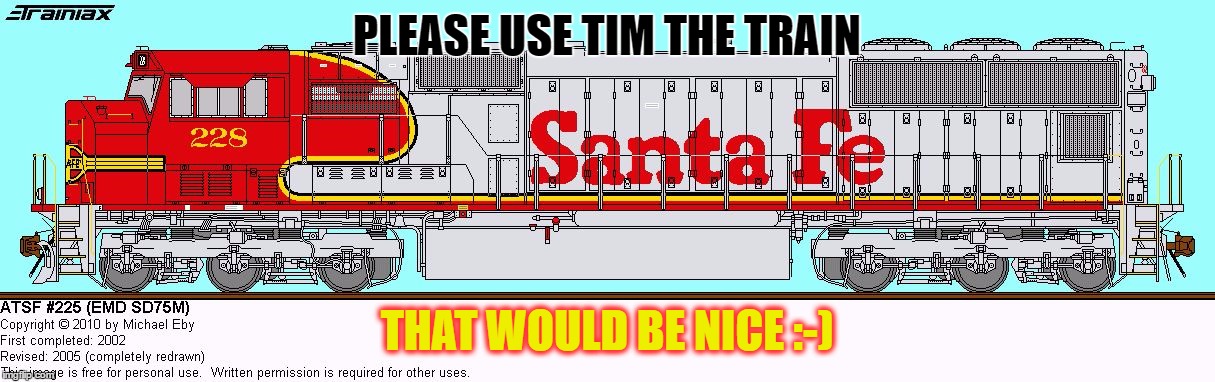 this is tim the train | PLEASE USE TIM THE TRAIN; THAT WOULD BE NICE :-) | image tagged in this is tim the train | made w/ Imgflip meme maker