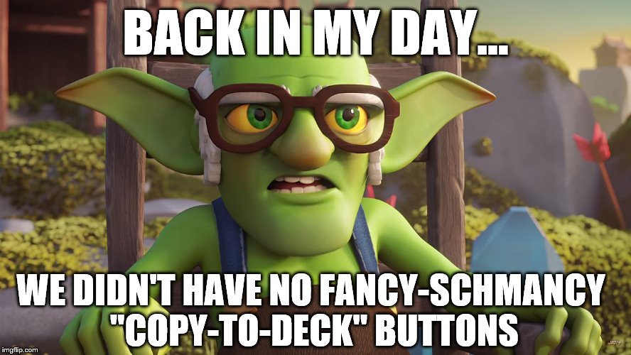 Back in My Day... | BACK IN MY DAY... WE DIDN'T HAVE NO FANCY-SCHMANCY "COPY-TO-DECK" BUTTONS | image tagged in back in my day | made w/ Imgflip meme maker