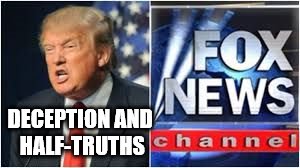 DECEPTION AND HALF-TRUTHS | image tagged in trump news | made w/ Imgflip meme maker