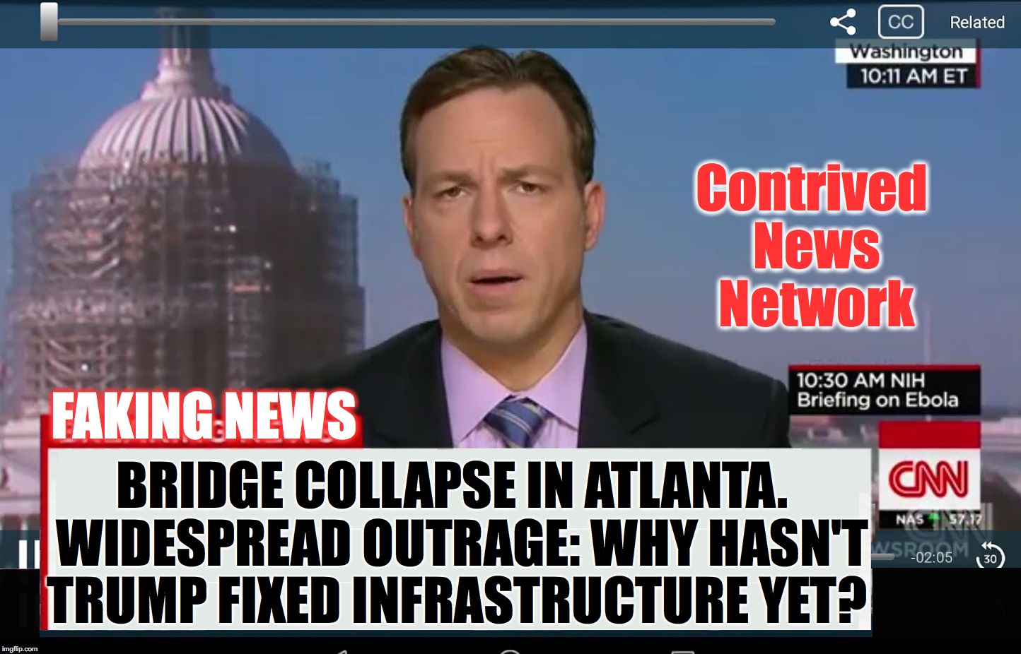 CNN Crazy News Network | Contrived News Network; FAKING NEWS; BRIDGE COLLAPSE IN ATLANTA.  WIDESPREAD OUTRAGE: WHY HASN'T TRUMP FIXED INFRASTRUCTURE YET? | image tagged in cnn crazy news network | made w/ Imgflip meme maker
