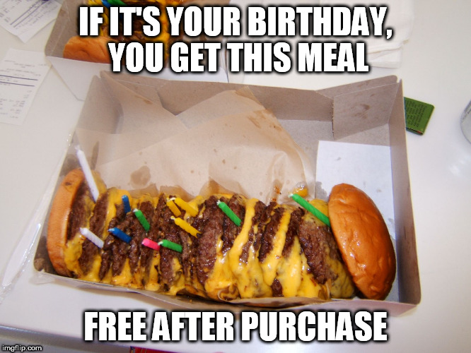 IF IT'S YOUR BIRTHDAY, YOU GET THIS MEAL FREE AFTER PURCHASE | made w/ Imgflip meme maker