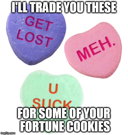 I'LL TRADE YOU THESE FOR SOME OF YOUR FORTUNE COOKIES | made w/ Imgflip meme maker