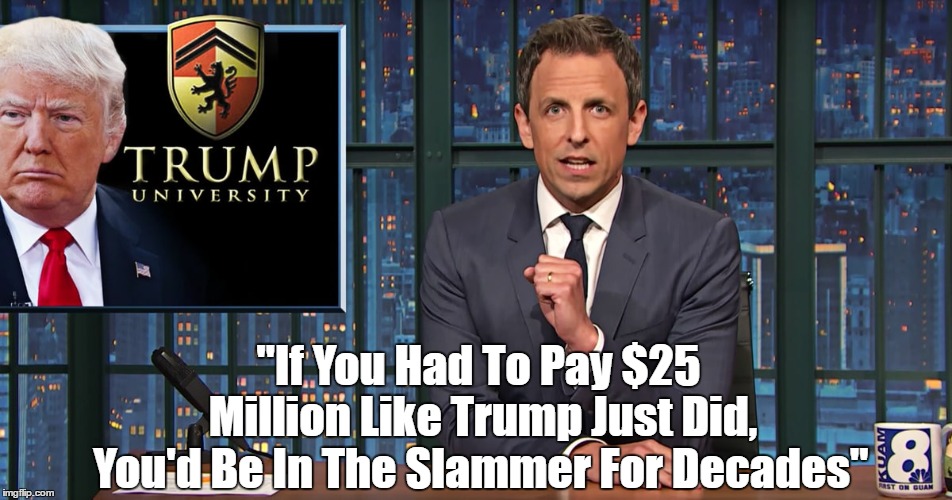 "If You Had To Pay $25 Million Like Trump Just Did, You'd Be In The Slammer For Decades" | made w/ Imgflip meme maker