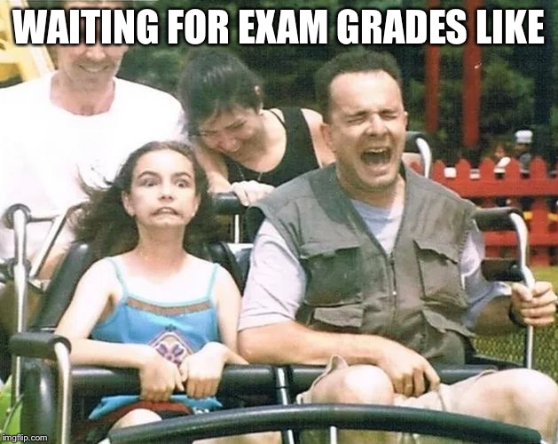 WAITING FOR EXAM GRADES LIKE | made w/ Imgflip meme maker