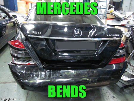 If a Mercedes-Benz gets in an accident, would it be a ... | MERCEDES; BENDS | image tagged in memes,bad pun,cars | made w/ Imgflip meme maker