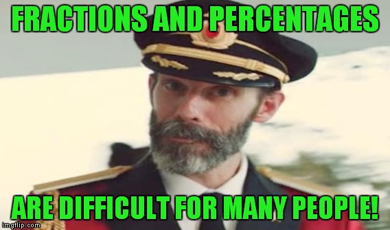 FRACTIONS AND PERCENTAGES ARE DIFFICULT FOR MANY PEOPLE! | made w/ Imgflip meme maker